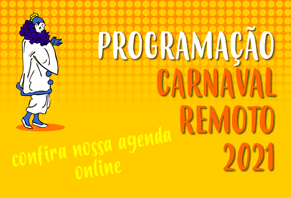 Programação do Carnaval Remoto 2021 – #REINVENTA