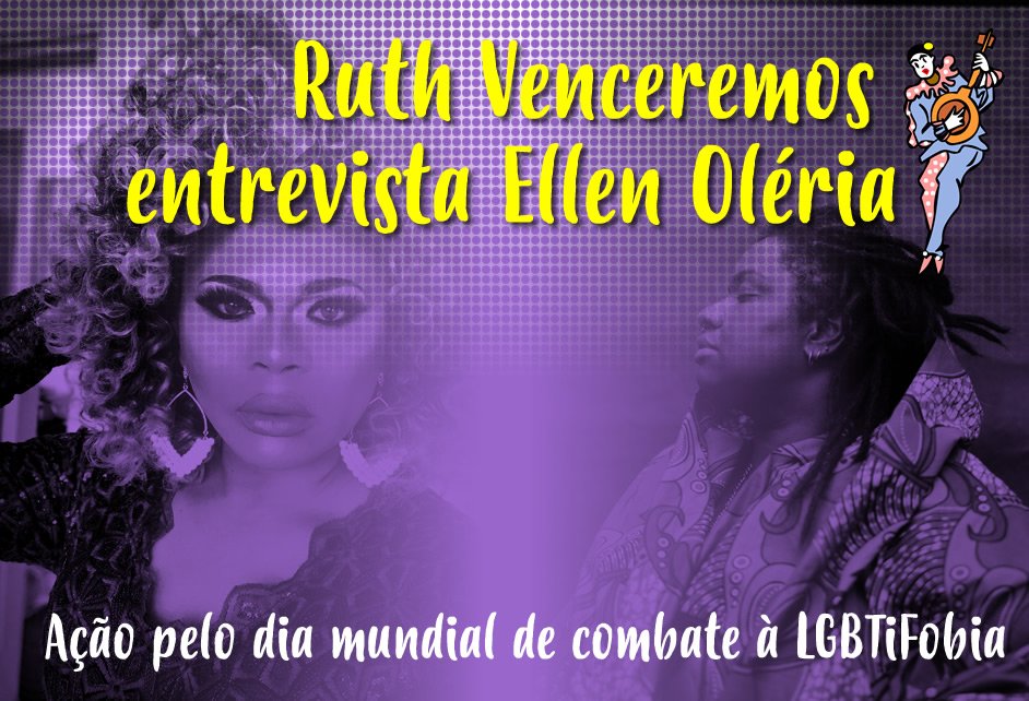 Ruth Venceremos entrevista Ellen Oléria – Ação pelo dia mundial de combate à LGBTiFobia