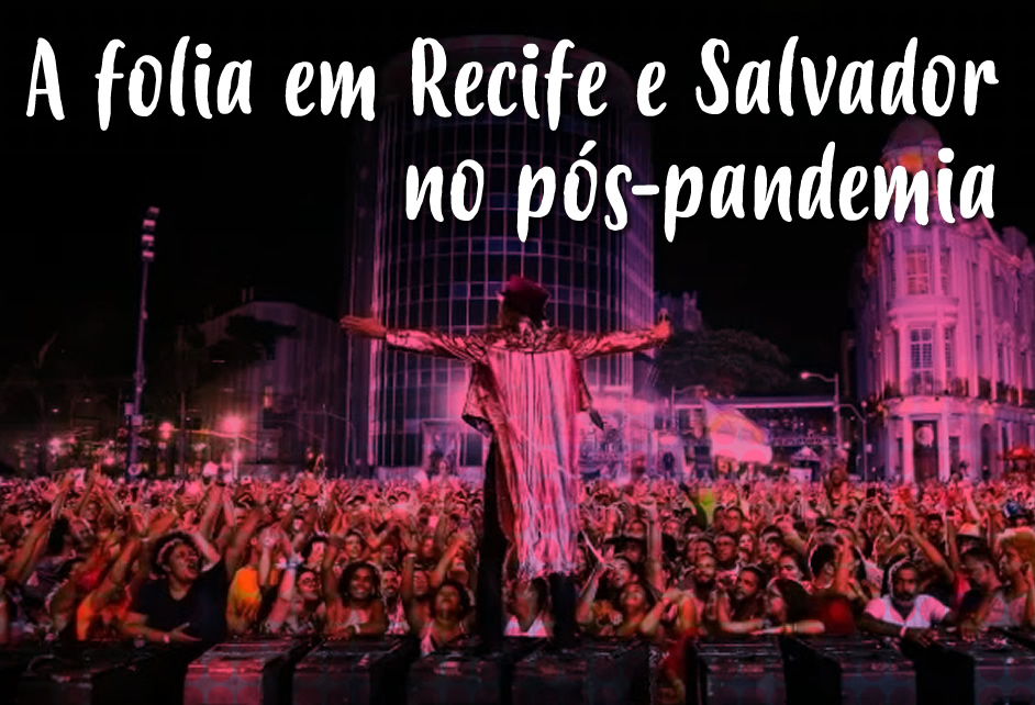 A folia em Recife e Salvador no pós-pandemia